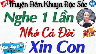 Đêm nay nhất định phải nghe " XIN CON " Full - Nghe kể truyện đêm khuya ngủ ngon 2024