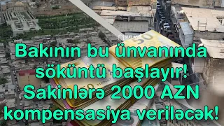 Bakının bu ünvanında söküntü başlayır! Sakinlərə 2000 AZN kompensasiya veriləcək!