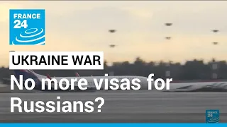 EU debates proposal to stop giving tourist visas to Russians over Ukraine war • FRANCE 24 English