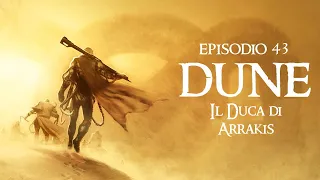 43: "Il Duca di Arrakis" (DUNE)