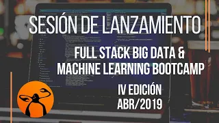 Sesión de lanzamiento: Full Stack Big Data & Machine Learning Bootcamp - IV