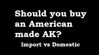 Foreign Import Or American Made AK - Which To Buy?