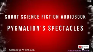 Audiobook science fiction - Pygmalion's Spectacles