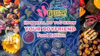 How Well Do You Know Your Boyfriend - Food Edition