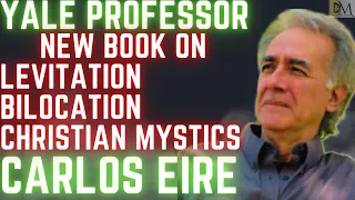 Interview w/Carlos Eire, Yale historian's book on levitation, miracles, mystics, bilocation