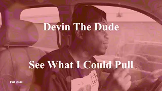 Devin The Dude - See What I Could Pull [with lyrics]