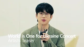 [Artists Teaser]  World is One for Ukraine Concert | #10CM #백지영 #지소울