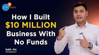 Watch This If You Want To Build A Business With No Money | Subh Jha | Josh Talks