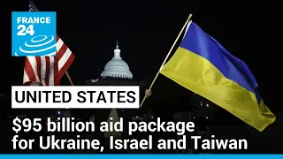 US Senate passes $95 billion aid package for Ukraine, Israel and Taiwan • FRANCE 24 English