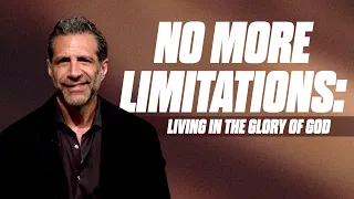 No More Limitations: Living in the Glory of God