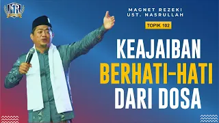 KUNCI UTAMA PEMBUKA REZEKI‼️ KEAJAIBAN BERHATI-HATI DARI DOSA | Magnet Rezeki Ust. Nasrullah (102)