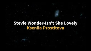 Kseniia Prostitova | Isn’t She Lovely (Jazz - Cover)