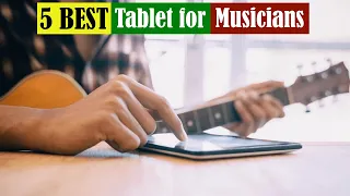 Best Tablet For Musicians of 2024 [Updated]