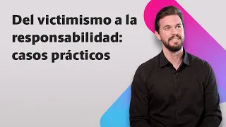 Del victimismo a la responsabilidad: Casos prácticos ↔️ David Corbera