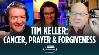 Tim Keller Q&A on cancer, prayer and forgiveness