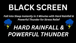 Fall into Sleep Instantly in 3 Minutes with Hard Rainfall & Powerful Thunder for Stress Relief