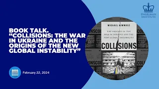 Book Talk. "Collisions: The War in Ukraine and the Origins of the New Global Instability"