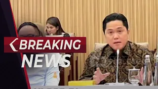 BREAKING NEWS - Komisi VI DPR RI Raker dengan Menteri BUMN Erick Thohir