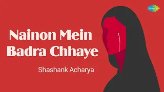 Nainon Mein Badra Chhaye | नयनों में बदरा छाया | Hindi Cover Song | Shashank Acharya
