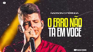 O ERRO NÃO TÁ EM VOCÊ - NADSON O FERINHA