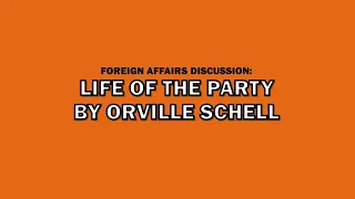 Life of the Party by Orville Schell - Foreign Affairs Discussion - SoS Podcast #95