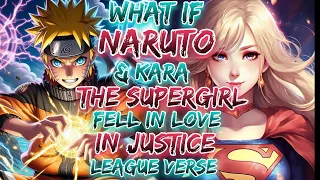 What if Naruto and kara the supergirl fell in love in Justice League verse!?