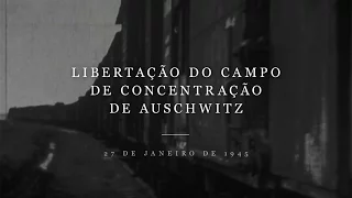 27 Jan 1945 - Libertação do Campo de Concentração de Auschwitz