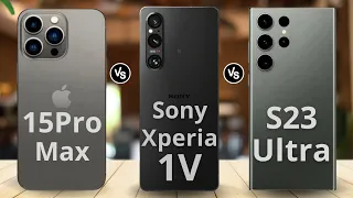 iPhone 15 Pro Max VS Sony Xperia 1V VS Samsung Galaxy S23 Ultra