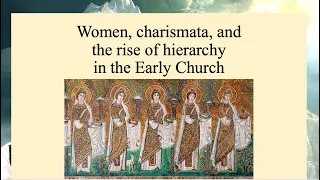 Women, Charismata, and the Rise of Hierarchy in the Early Church - Episode 013