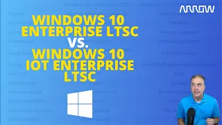 Windows 10 Enterprise LTSC vs. Windows 10 IoT Enterprise LTSC