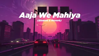 Aaja we mahiya | slowed + reverb | lyrics vive