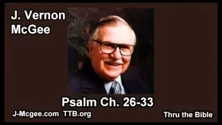 19 Psalm 026-033 - J Vernon McGee - Thru the Bible