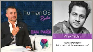 092 - humanOS Radio - Vijay Yadav - Taurine on health and lifespan