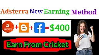 Adsterra best earning trick using facebook and blogger with cricket || 29 earn and learn