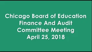 Chicago Board of Education Finance and Audit Committee April 25, 2018