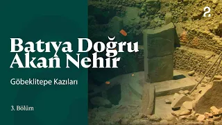 Batıya Doğru Akan Nehir | Göbeklitepe Kazıları | 3. Bölüm  @trt2