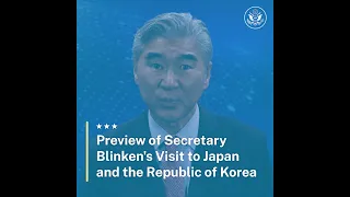 Preview of Secretary Blinken's Visit to Japan and the Republic of Korea