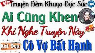 Cả Xóm ai cũng khen khi nghe xong: Cô Vợ Bất Hạnh - Đọc truyện đêm khuya Việt Nam | Audio Truyện Hay