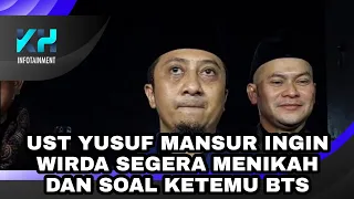 UST YUSUF MANSUR INGIN WIRDHA SEGERA MENIKAH DAN SOAL KETEMU BTS