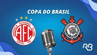 🔴 América-RN x Corinthians - Copa do Brasil - 01/05/24 - Ulisses Costa e Ronaldo Giovaneli