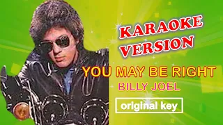 YOU MAY BE RIGHT by Billy Joel - Karaoke Version, Original Key