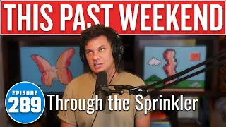 Through the Sprinkler | This Past Weekend w/ Theo Von #289