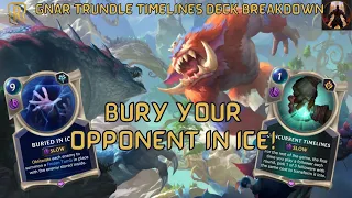 Timelines?? Buried In Ice?!? Gnar & Trundle Spice | Deck Breakdown & Gameplay | Legends of Runeterra