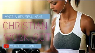 What a Beautiful Name  - Christian Workout Songs 2018