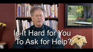 Is It Hard For You To Ask For Help?