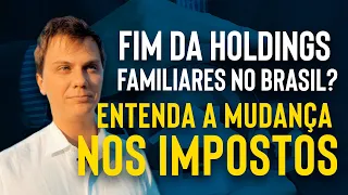 O FIM das HOLDINGS FAMILIARES no Brasil? Entenda a mudança de IMPOSTOS na transferência de imóveis