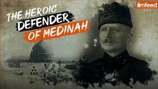 The Heroic Defender of Medinah - Fahreddin Pasha