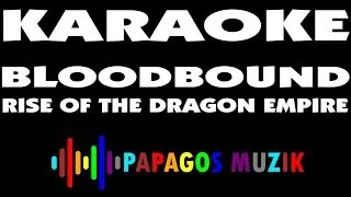 BLOODBOUND - RISE OF THE DRAGON EMPIRE - KARAOKE INSTRUMENTAL - PAPAGOS MUZIK