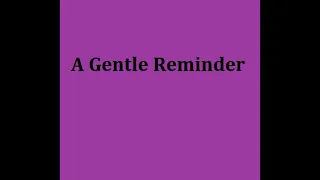 A Gentle Reminder