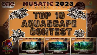 TOP 10 Aquascape Contest  ONE CHAMPION  NUSATIC 2023